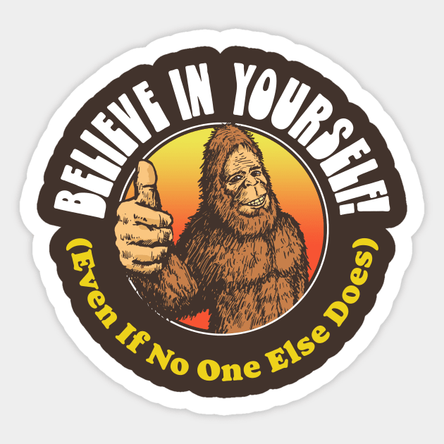 Believe in Yourself! (Even if No One Else Does) Bigfoot Sticker by GIANTSTEPDESIGN